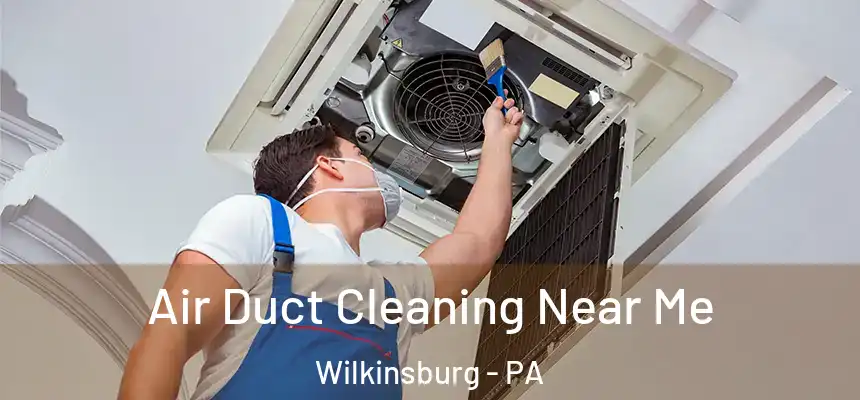  Air Duct Cleaning Near Me Wilkinsburg - PA
