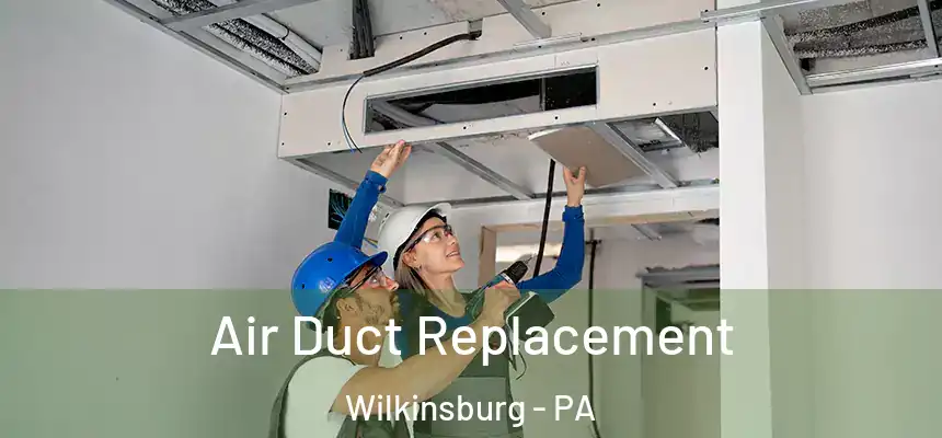  Air Duct Replacement Wilkinsburg - PA