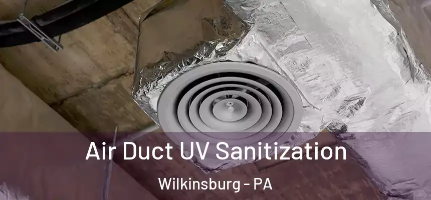  Air Duct UV Sanitization Wilkinsburg - PA