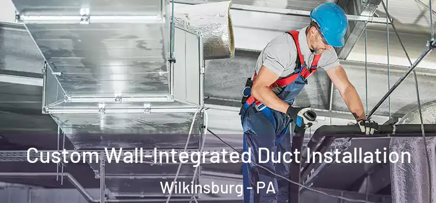  Custom Wall-Integrated Duct Installation Wilkinsburg - PA