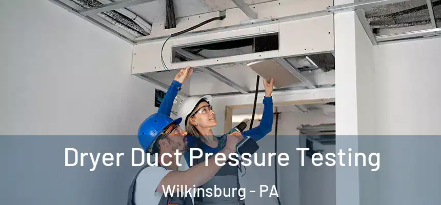  Dryer Duct Pressure Testing Wilkinsburg - PA