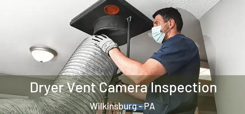  Dryer Vent Camera Inspection Wilkinsburg - PA