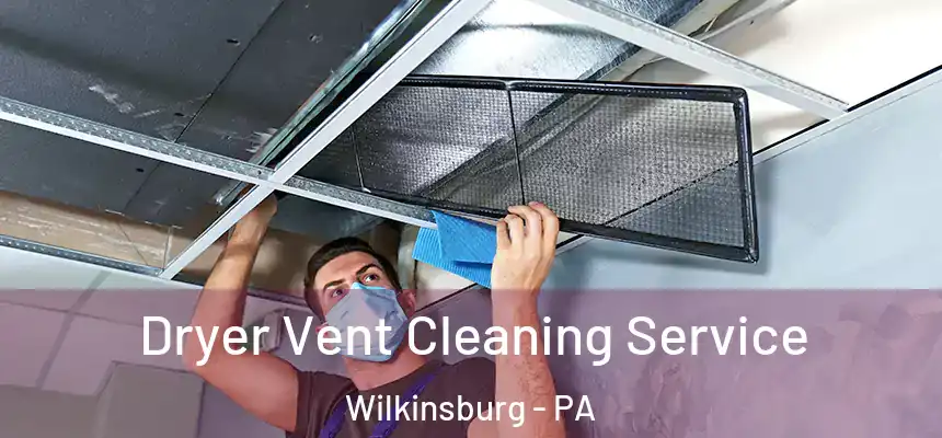  Dryer Vent Cleaning Service Wilkinsburg - PA