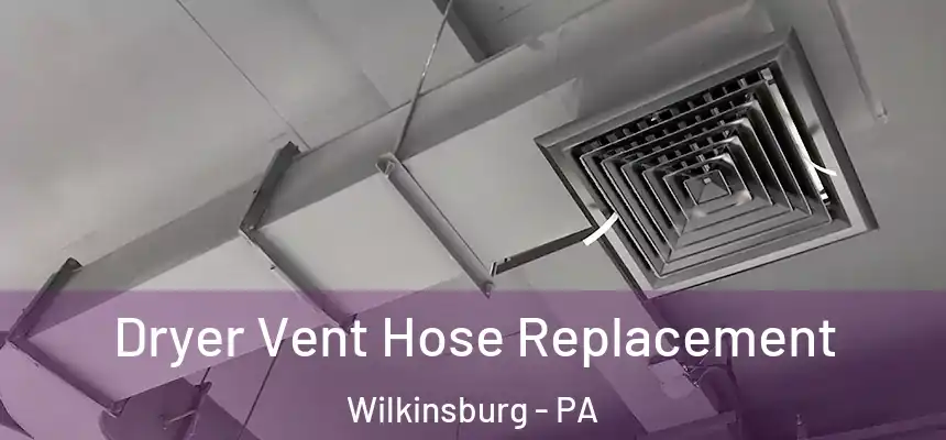  Dryer Vent Hose Replacement Wilkinsburg - PA