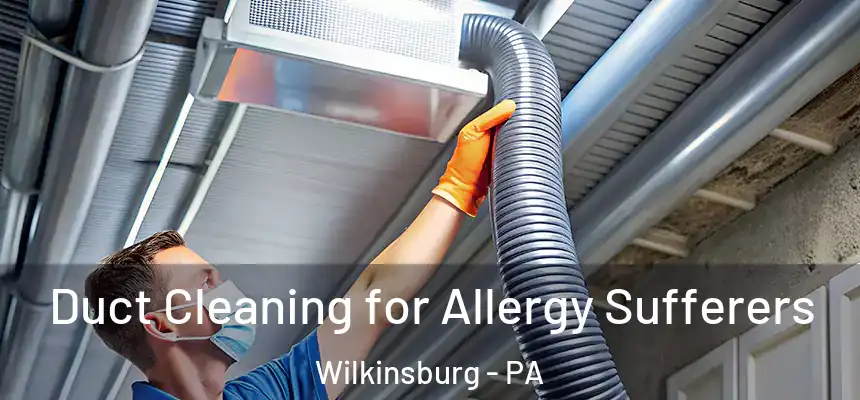  Duct Cleaning for Allergy Sufferers Wilkinsburg - PA