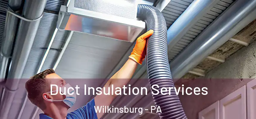 Duct Insulation Services Wilkinsburg - PA