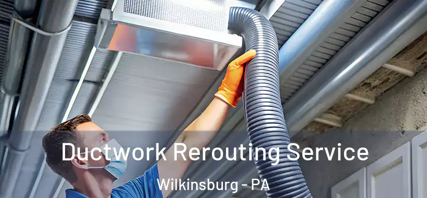  Ductwork Rerouting Service Wilkinsburg - PA