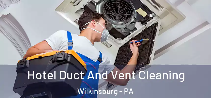 Hotel Duct And Vent Cleaning Wilkinsburg - PA