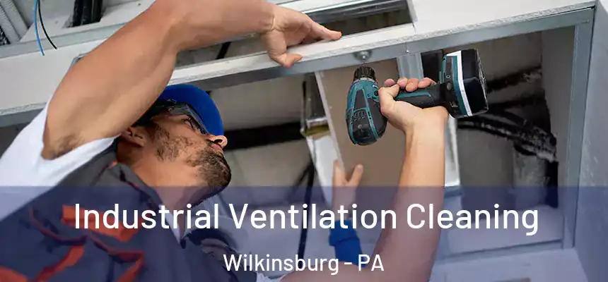  Industrial Ventilation Cleaning Wilkinsburg - PA