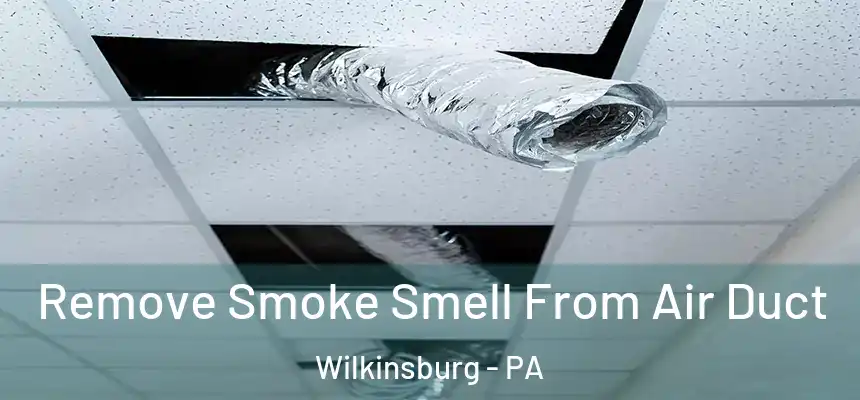  Remove Smoke Smell From Air Duct Wilkinsburg - PA