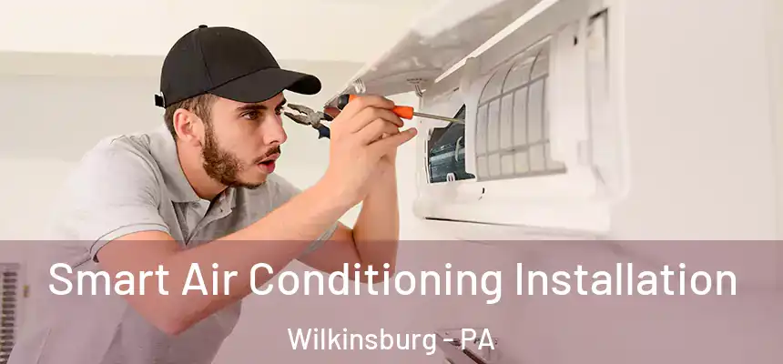  Smart Air Conditioning Installation Wilkinsburg - PA