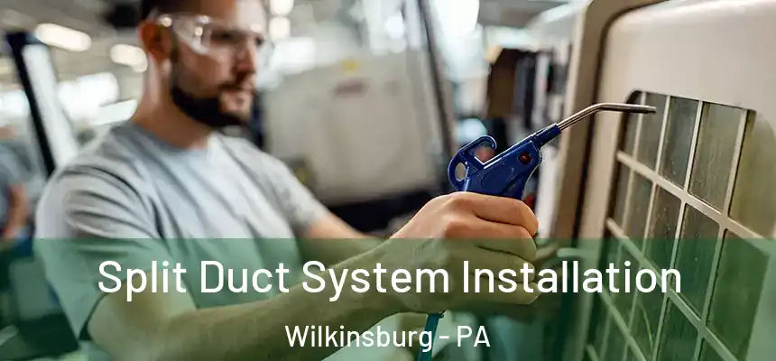  Split Duct System Installation Wilkinsburg - PA